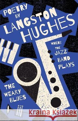 Where the Jazz Band Plays - The Weary Blues - Poetry by Langston Hughes Langston Hughes Carl Van Vechten 9781528720496 Ragged Hand
