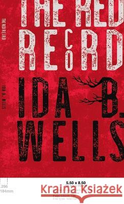 Red Record: Tabulated Statistics & Alleged Causes of Lynching in the United States Ida B Wells-Barnett Irvine Garland Penn T Thomas Fortune 9781528772365 Read & Co. History