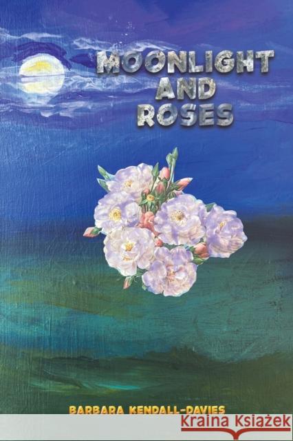 Moonlight and Roses Barbara Kendall-Davies 9781528932431