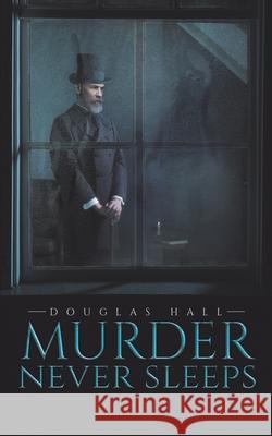 Murder Never Sleeps Douglas Hall 9781528935517 Austin Macauley Publishers