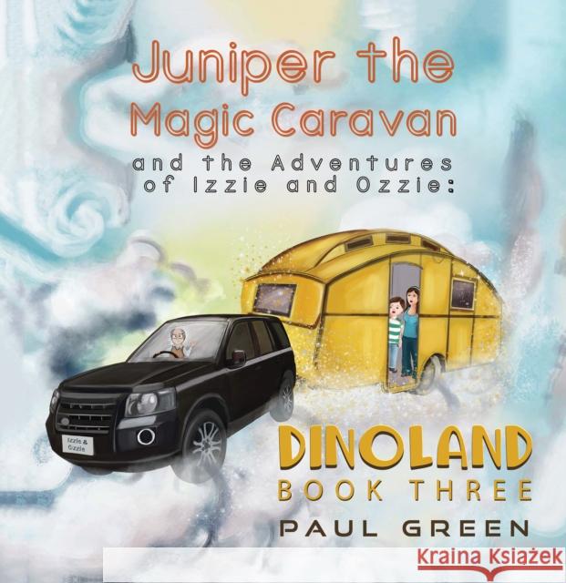 Juniper the Magic Caravan and the Adventures of Izzie and Ozzie: Dinoland Paul Green 9781528990165