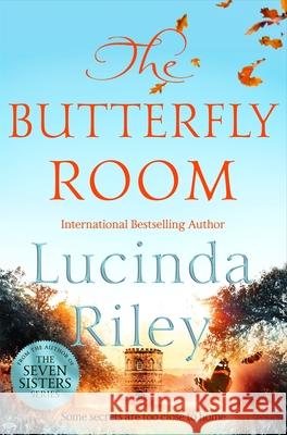 The Butterfly Room: An enchanting tale of long buried secrets from the bestselling author of The Seven Sisters series Lucinda Riley 9781529014969