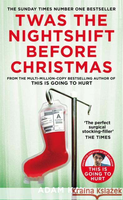 Twas The Nightshift Before Christmas: Festive Diaries from the Creator of This Is Going to Hurt Adam Kay 9781529038620