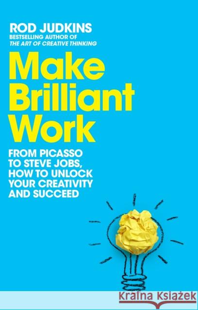 Make Brilliant Work: Lessons on Creativity, Innovation, and Success Rod Judkins 9781529060133