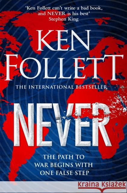 Never: A Globe-spanning, Contemporary Tour-de-Force from the No.1 International Bestselling Author of the Kingsbridge Series Ken Follett 9781529076981