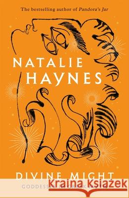 Divine Might: Goddesses in Greek Myth Natalie Haynes 9781529089493 Pan Macmillan