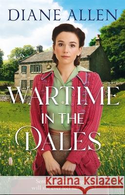 Wartime in the Dales: A gritty, heart-warming Yorkshire saga set in World War Two Diane Allen 9781529093063