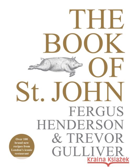 The Book of St John: Over 100 brand new recipes from London’s iconic restaurant Trevor Gulliver 9781529103212 Ebury Press