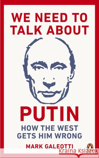 We Need to Talk About Putin: How the West gets him wrong Galeotti Mark 9781529103595 Ebury Publishing