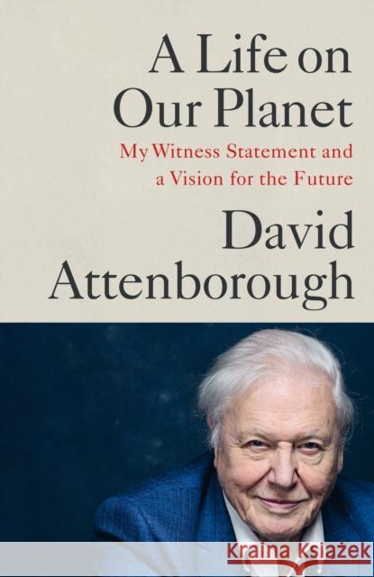 A Life on Our Planet: My Witness Statement and a Vision for the Future OME Attenborough David 9781529108286