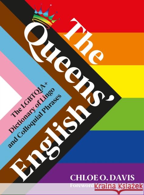 The Queens' English: The LGBTQIA+ Dictionary of Lingo and Colloquial Expressions Chloe O. Davis 9781529110401
