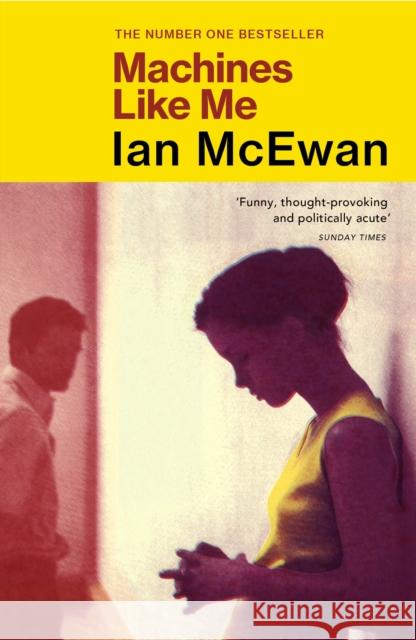 Machines Like Me: From the Sunday Times bestselling author of Lessons Ian McEwan 9781529111255