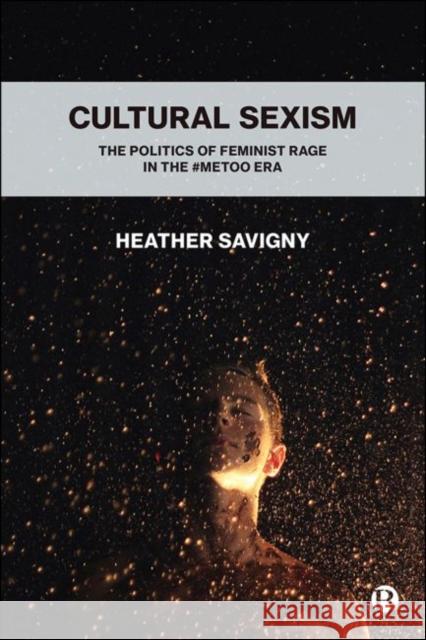 Cultural Sexism: The Politics of Feminist Rage in the #Metoo Era Savigny, Heather 9781529206449