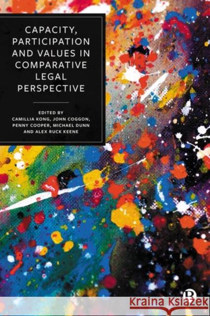 Capacity, Participation and Values in Comparative Legal Perspective Camillia Kong John Coggon Penny Cooper 9781529224450