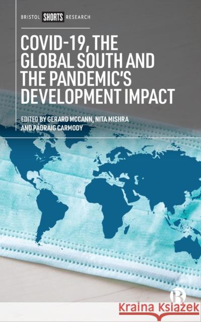 Covid-19, the Global South and the Pandemic's Development Impact McCann, Gerard 9781529225655