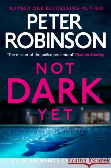 Not Dark Yet: The 27th DCI Banks novel from The Master of the Police Procedural Peter Robinson 9781529343083