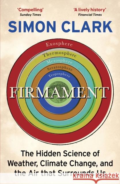 Firmament: The Hidden Science of Weather, Climate Change and the Air That Surrounds Us Simon Clark 9781529362312
