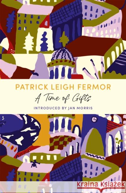 A Time of Gifts: A John Murray Journey Patrick Leigh Fermor 9781529369526