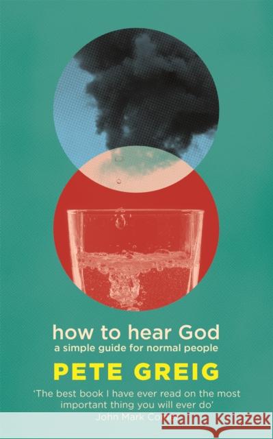How to Hear God: A Simple Guide for Normal People Pete Greig 9781529377989 John Murray Press