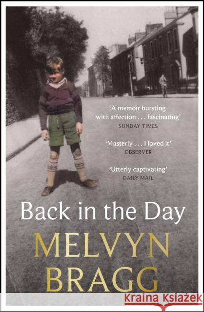 Back in the Day: Melvyn Bragg's deeply affecting, first ever memoir Melvyn Bragg 9781529394498