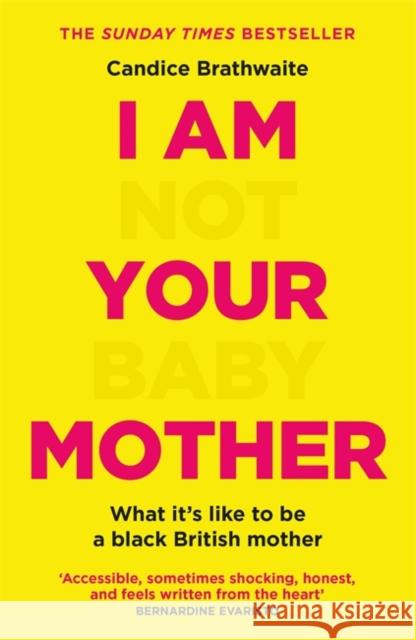 I Am Not Your Baby Mother: THE SUNDAY TIMES BESTSELLER Candice Brathwaite 9781529406283