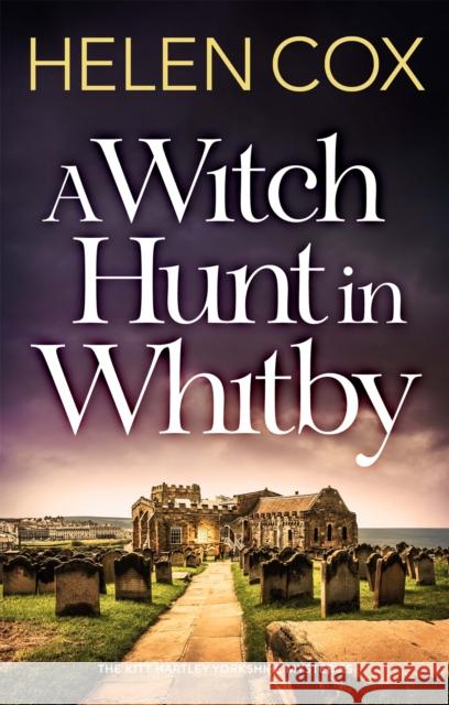 A Witch Hunt in Whitby: The Kitt Hartley Mysteries Book 5 Helen Cox 9781529410389