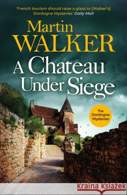 A Chateau Under Siege: Heartstopping new case for France's favourite country cop Martin Walker 9781529413724