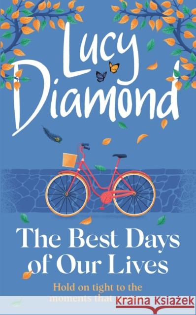 Best Days of Our Lives: the big-hearted and uplifting novel from the author of ANYTHING COULD HAPPEN Lucy Diamond 9781529420401 Quercus Publishing