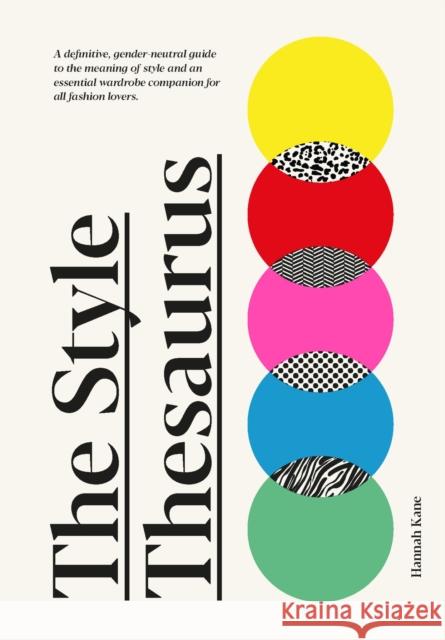 The Style Thesaurus: A definitive, gender-neutral guide to the meaning of style and an essential wardrobe companion for all fashion lovers Hannah Kane 9781529421873 Quercus Publishing