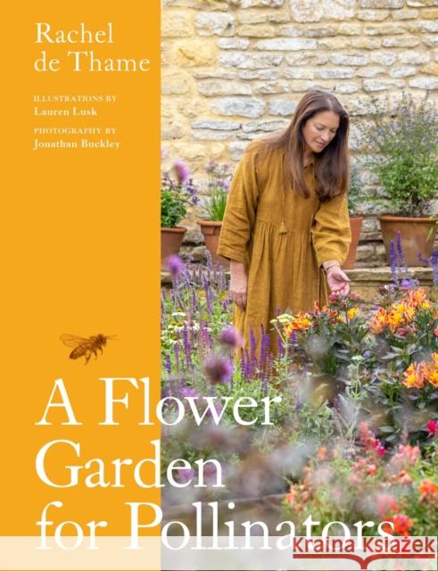 A Flower Garden for Pollinators: Learn how to sustain and support nature with this practical planting guide Rachel de Thame 9781529422146 Quercus Publishing