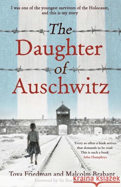 The Daughter of Auschwitz: THE SUNDAY TIMES BESTSELLER - a heartbreaking true story of courage, resilience and survival Malcolm Brabant 9781529423464