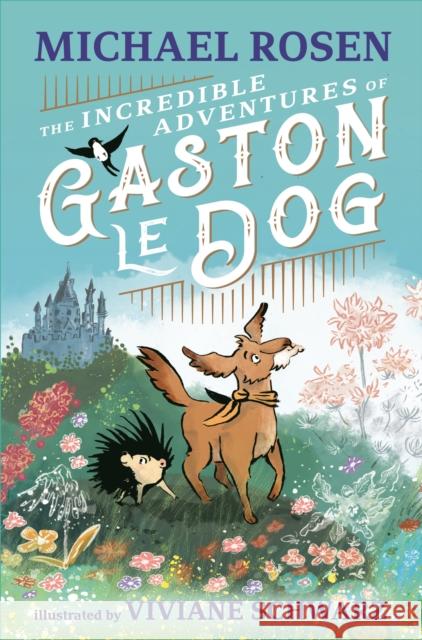 The Incredible Adventures of Gaston le Dog Michael Rosen 9781529501209 Walker Books Ltd