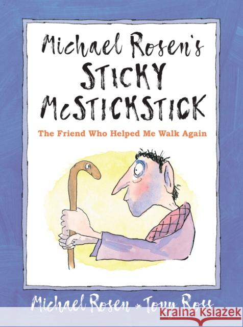 Michael Rosen's Sticky McStickstick: The Friend Who Helped Me Walk Again Michael Rosen 9781529502404 Walker Books Ltd