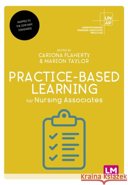 Practice-Based Learning for Nursing Associates Cariona Flaherty Marion Taylor 9781529763096 Learning Matters