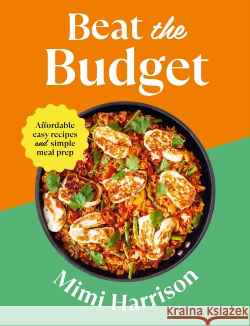 Beat the Budget: Affordable easy recipes and simple meal prep. £1.25 per portion Mimi Harrison 9781529908121 Ebury Publishing