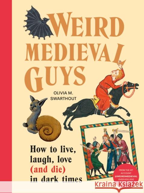 Weird Medieval Guys: How to Live, Laugh, Love (and Die) in Dark Times Olivia Swarthout 9781529908305 Random House