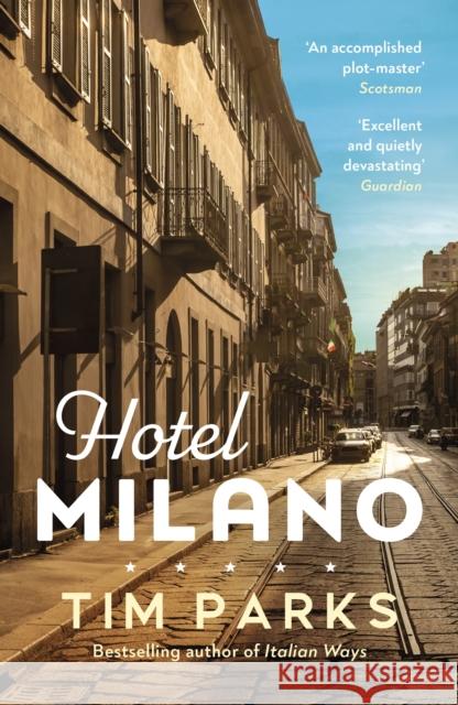 Hotel Milano: Booker shortlisted author of Europa Tim Parks 9781529919639