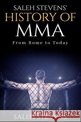 Saleh Stevens' History of MMA: From Rome to Today Zimmermann, Halden 9781530008490 Createspace Independent Publishing Platform