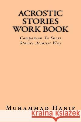 Acrostic Stories Work Book: Companion To Short Stories Acrostic Way Hanif, Muhammad 9781530019069