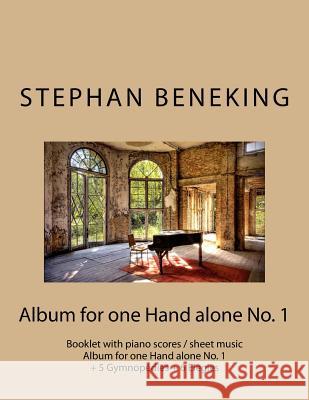 Stephan Beneking: Album for one Hand alone No. 1: Beneking: Booklet with piano scores / sheet music - Album for one Hand alone No. 1 + 5 Beneking, Stephan 9781530033829