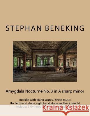Stephan Beneking: Amygdala Nocturne No. 3 in A sharp minor: Beneking: Booklet with piano scores / sheet music of Amygdala Nocturne No. 3 Beneking, Stephan 9781530034444