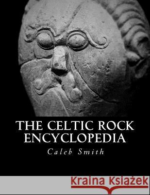 The Celtic Rock Encyclopedia Caleb Smith 9781530040452