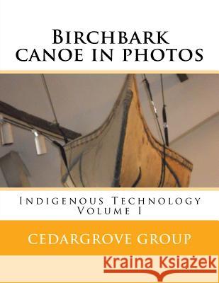 Birchbark canoe in photos Group, Cedargrove Mastermind 9781530052943 Createspace Independent Publishing Platform