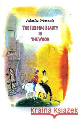 The Sleeping Beauty in the Wood Charles Perrault 9781530088645