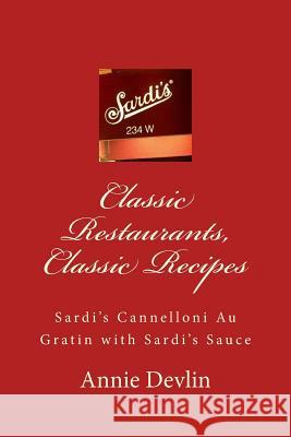 Classic Restaurants, Classic Recipes: Sardi's Cannelloni Au Gratin with Sardi's Sauce Annie Devlin Parker Moon 9781530088904 Createspace Independent Publishing Platform