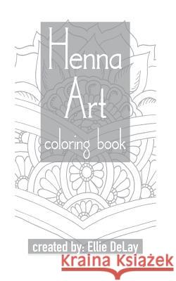 Henna Art Coloring Book Ellie Delay 9781530090259