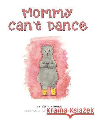 Mommy Can't Dance Britt Hendrickson Katie Carone 9781530092413 Createspace Independent Publishing Platform
