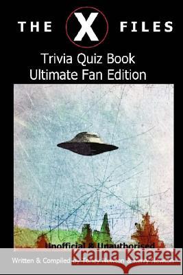 The X Files Trivia Quiz Book Ultimate Fan Edition Kerry Newton Tony Newton 9781530096619