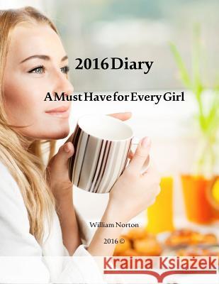 2016 Diary: A Must have Diary for every Girl Norton, William 9781530111626 Createspace Independent Publishing Platform