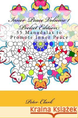 Inner Peace Volume 1 Pocket Edition: 55 Manadals to Promote Inner Peace Peter Clark 9781530118694
